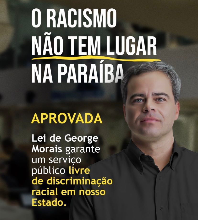 É do Deputado George Morais, lei que proíbe pessoas condenadas por racismo ou injúria racial de assumir cargos públicos no estado da Paraiba